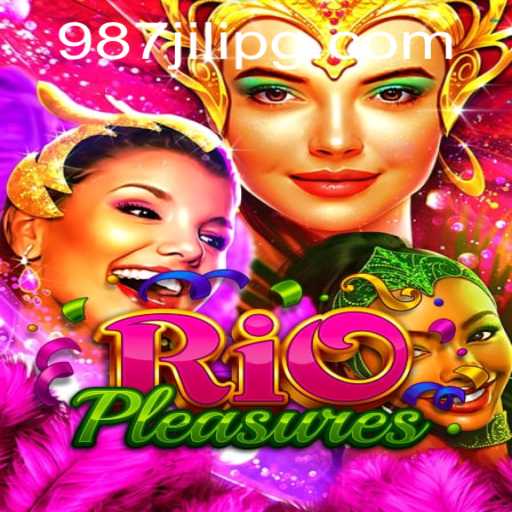Explore the Exciting World of RioPleasures with 987JILI
